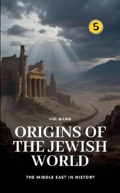 Origins of the Jewish World: The Middle East in History by Hui Wang