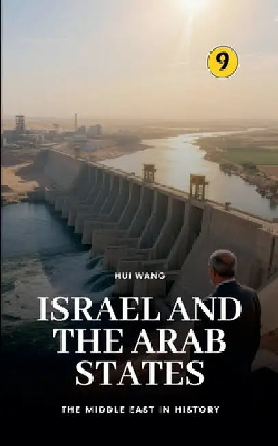 Israel and the Arab States: The Middle East in History by Hui Wang