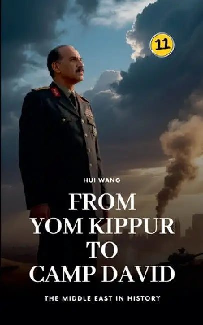 From Yom Kippur to Camp David: The Middle East in History by Hui Wang