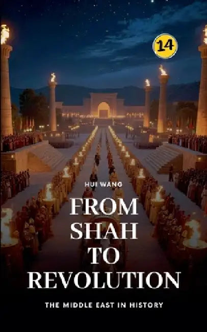 From Shah to Revolution: The Middle East in History by Hui Wang