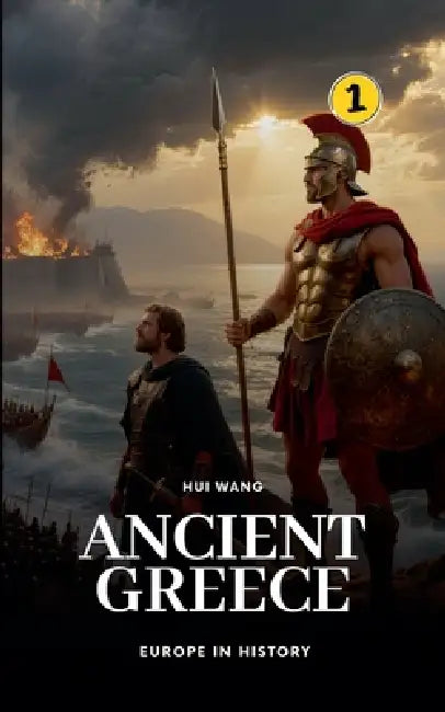 Ancient Greece: Europe in History by Hui Wang