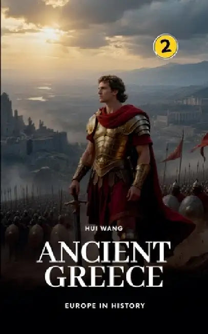 Ancient Greece: Europe in History by Hui Wang