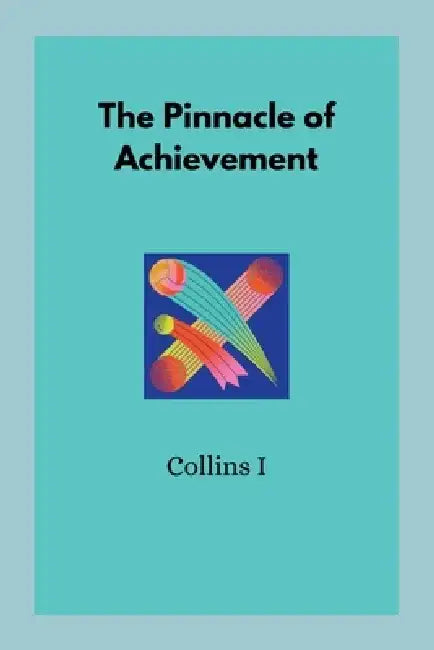 The Pinnacle of Achievement by Collins I