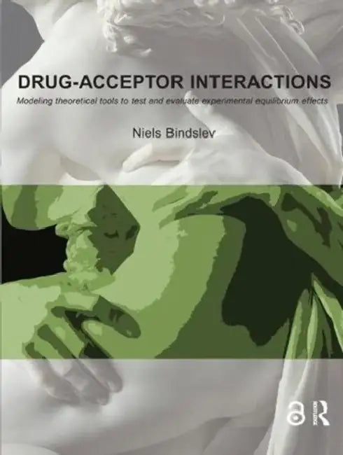 Drug-Acceptor Interactions: Modeling Theoretical Tools to Test and Evaluate Experimental Equilibrium Effects by Niels Bindslev