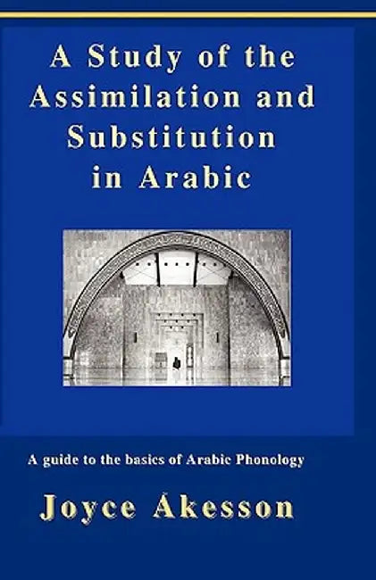A Study of the Assimilation and Substitution in Arabic by Joyce Akesson