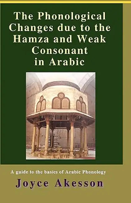The Phonological Changes Due to the Hamza and Weak Consonant in Arabic by Joyce Akesson