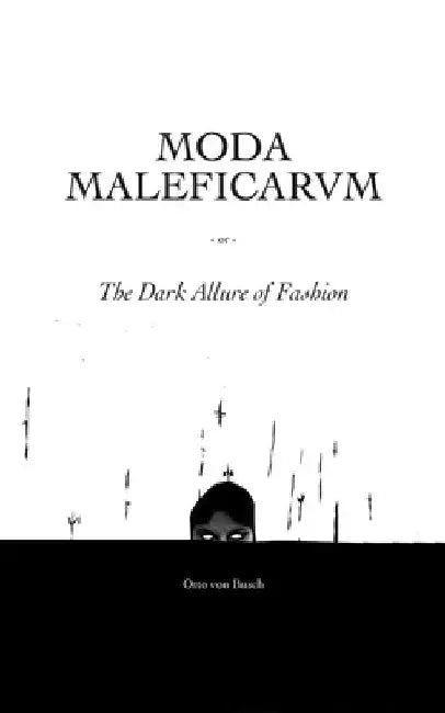Moda Maleficarum: The Dark Allure of Fashion by Otto Von Busch