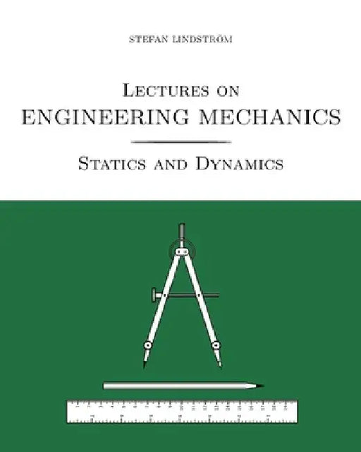 Lectures on Engineering Mechanics: Statics and Dynamics (black/white print version) by Eva-Karin Lindström