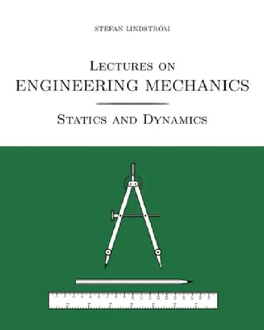 Lectures on Engineering Mechanics: Statics and Dynamics (black/white print version) by Eva-Karin Lindström