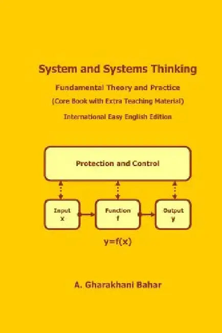 System and Systems Thinking: Fundamental Theory and Practice by A. Gharakhani Bahar