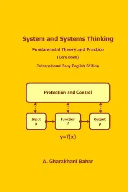 System and Systems Thinking - Fundamental Theory and Practice: (Core Book) by A. Gharakhani Bahar