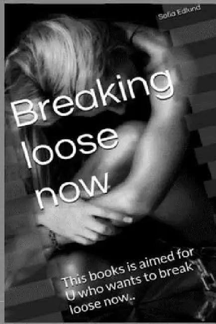 Breaking Loose Now by Sofia Edlund