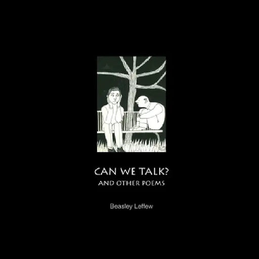 Can We Talk? and Other Poems by Beasley Leffew