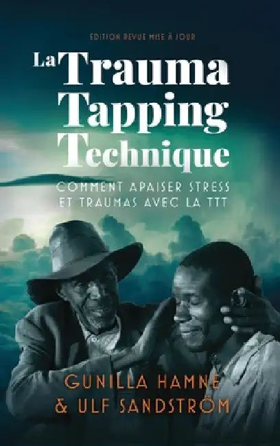 La Trauma Tapping Technique: Comment apaiser stress et traumas avec la TTT by Gunilla Hamne
