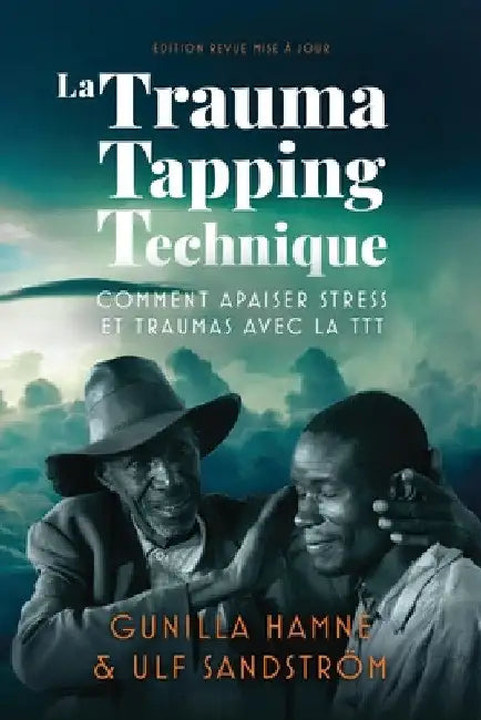 La Trauma Tapping Technique: Comment apaiser stress et traumas avec la TTT by Gunilla Hamne