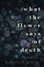 What The Flower Says Of Death by Danielle Koste