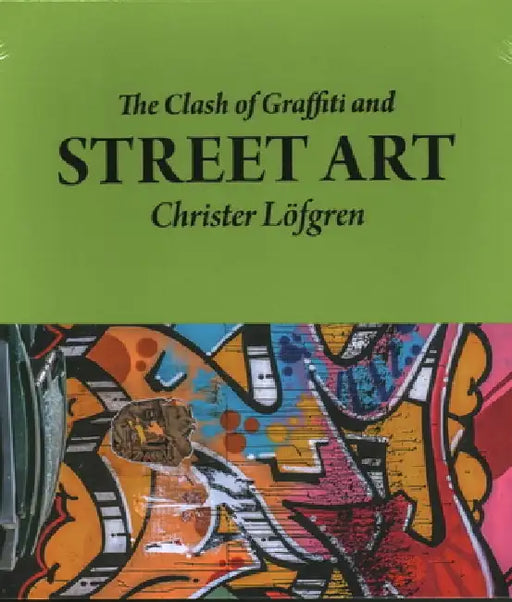The Clash of Graffiti and Street Art by Christer Lofgren