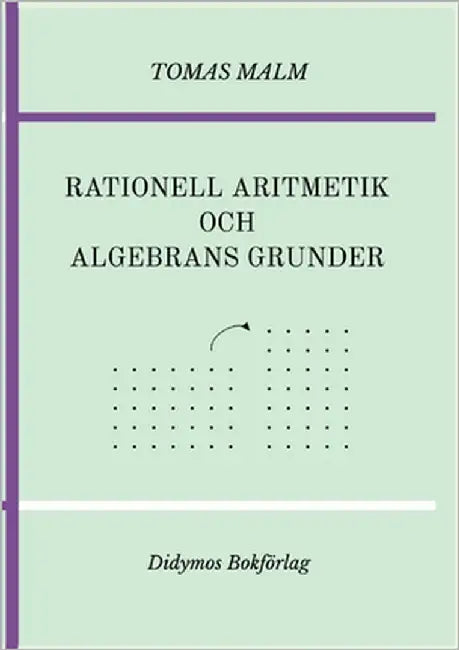 Rationell aritmetik och algebrans grunder: Portfölj III(a)-(b) av "Den första matematiken" by Malm, Tomas