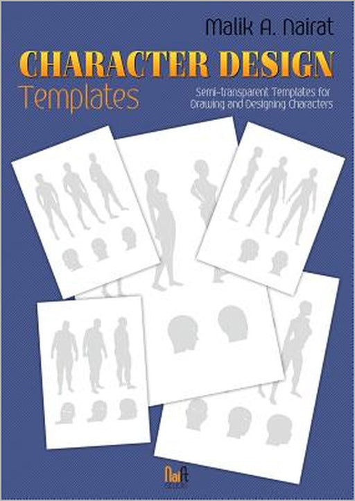 Character Design Templates: Semi-transparent templates for drawing and designing characters by Malik a. Nairat