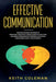 Effective Communication: Discover Amazing Strategies to Effectively Negotiate & Handle Conflicts Like a Pro. Influence & Persuade With Powerful by Keith Coleman