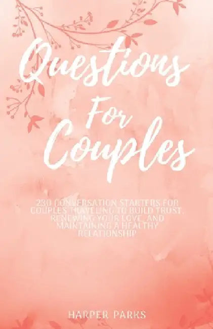 Questions For Couples: 230 conversations starters for couples traveling to build trust, renewing your love and maintaining a healthy relationship by Harper Parks