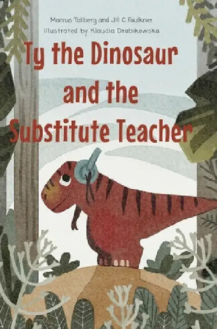 Ty the Dinosaur and the Substitute Teacher by Marcus Tallberg