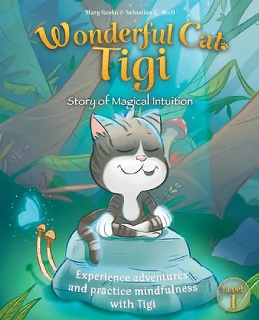 Wonderful Cat Tigi: Story of Magical Intuition - Experience adventures and practice mindfulness with Tigi. by Mary Rosko