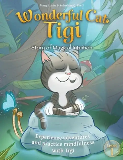 Wonderful Cat Tigi: Story of Magical Intuition - Experience adventures and practice mindfulness with Tigi. by Mary Rosko