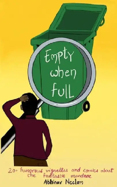 Empty When Full: 20+ Humorous Vignettes (And Comics) About The Fantastic Mundane by Abhinav Neelam