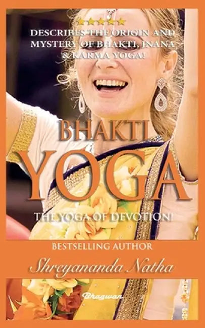 Bhakti Yoga - The Yoga of Devotion!: BRAND NEW! By Bestselling author Yogi Shreyananda Natha! by Shreyananda Natha