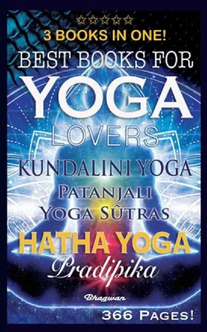 Best Books for Yoga Lovers - 3 Books in One!: Hatha Yoga Pradipika, Patanjali Yoga Sutras, Kundalini Yoga by Shreyananda Natha