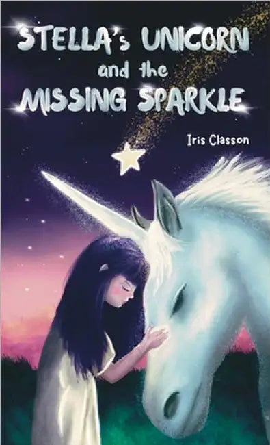 Stella's Unicorn and the Missing Sparkle by Iris Classon