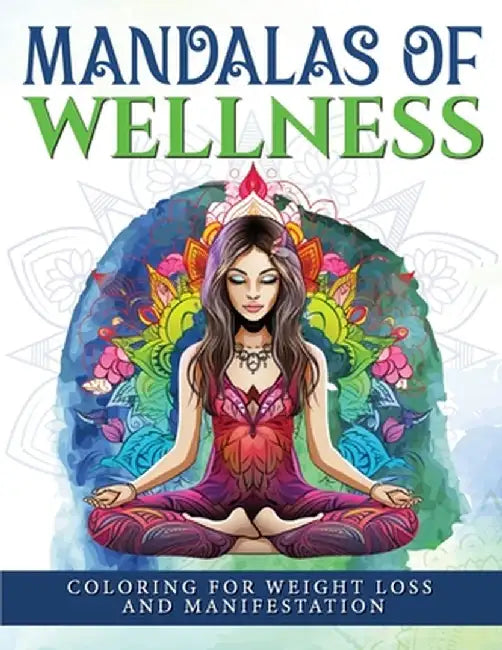 Mandalas Of Wellness. Coloring For Weight Loss And Manifestation by Luna Sparkle