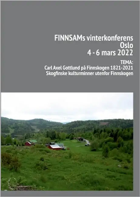 Finnsam vinterkonferens i Oslo 4-6 mars 2022: Tema: Carl Axel Gottlund på Finnskogen 1821-2021 by Holm, Ingunn