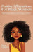 Positive Affirmations for Black Women: Daily Affirmations for BIPOC Women with a Focus on Self-Esteem, Self-Love, Positive Thinking, Motivation, Confi by Maya Cameron