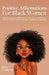 Positive Affirmations for Black Women: Daily Affirmations for BIPOC Women with a Focus on Self-Esteem, Self-Love, Positive Thinking, Motivation, Confi by Maya Cameron