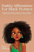 Positive Affirmations for Black Women: Daily Affirmations for BIPOC Women with a Focus on Self-Esteem, Self-Love, Positive Thinking, Motivation, Confi by Maya Cameron