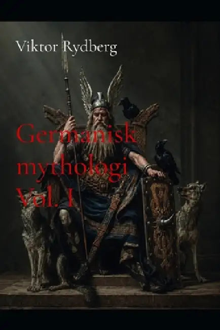Germanisk mythologi Vol. I by Viktor Rydberg