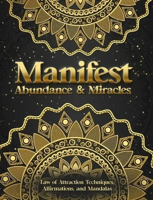 Manifest Abundance & Miracles: Law of Attraction Techniques Vision Boards Affirmations & Mandala Coloring Book. by Luna Sparkle