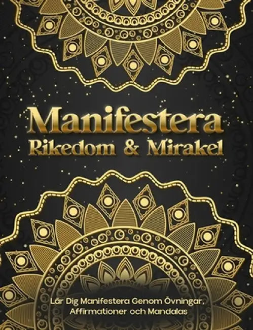 Manifestera Rikedom & Mirakel. Lär Dig Manifestera Genom Övningar, Affirmationer och Mandalas by Luna Sparkle