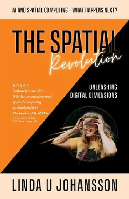 The Spatial Revolution - AI and Spatial Computing - What happens next?: Unleashing Digital Dimensions by Linda U. Johansson
