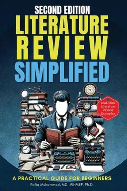 Literature Review Simplified: A Practical Guide for Beginners Second Edition by Rafiq Muhammad