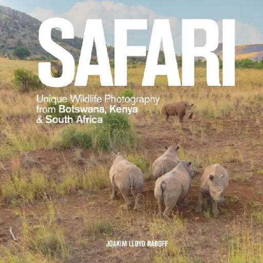 Safari: Unique Wildlife Photography from Botswana, Kenya & South Africa by Joakim Lloyd Raboff