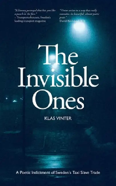 The Invisible Ones: A Poetic Indictment of Sweden´s Taxi Slave Trade by Johan Stiernspetz, Klas Vinter
