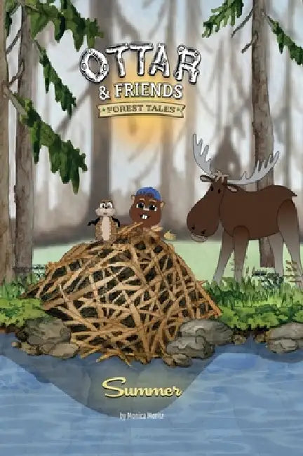 Ottar & Friends - SUMMER: A Forest Animal Adventure About Teamwork, Problem Solving and Forgivness for Ages 4-8 by Monica Moritz, Simon Moritz, Monica Moritz