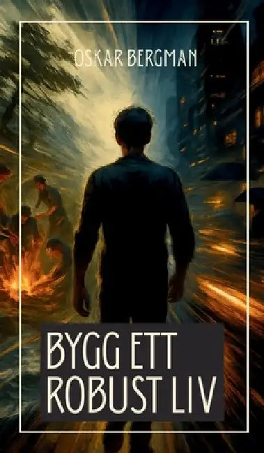 Bygg ett robust liv: En vägvisare till styrka, gemenskap och livskraft by Oskar Bergman