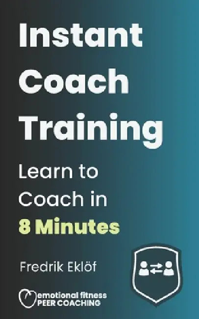 Instant Coach Training: Learn to Coach in 8 Minutes by Fredrik Eklof