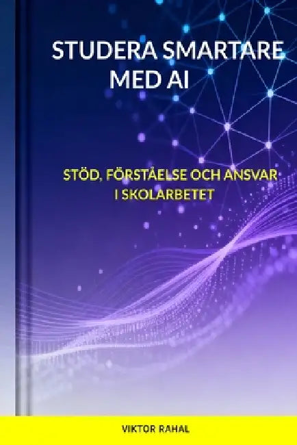 Studera Smartare Med AI: Stöd, förståelse och ansvar i skolarbetet by Viktor Rahal