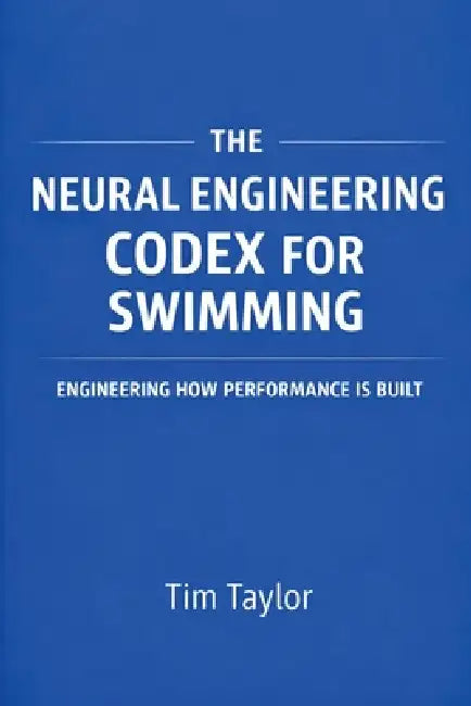 The Neural Engineering Codex for Swimming by Tim Taylor