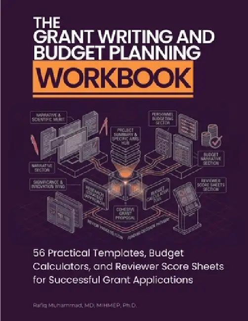 The Grant Writing and Budget Planning Workbook: 56 Practical Templates, Budget Calculators, and Reviewer Score Sheets for Successful Grant Application by Rafiq Muhammad